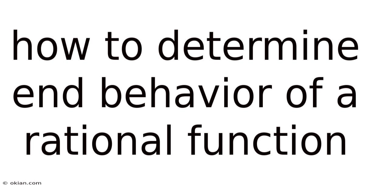 How To Determine End Behavior Of A Rational Function