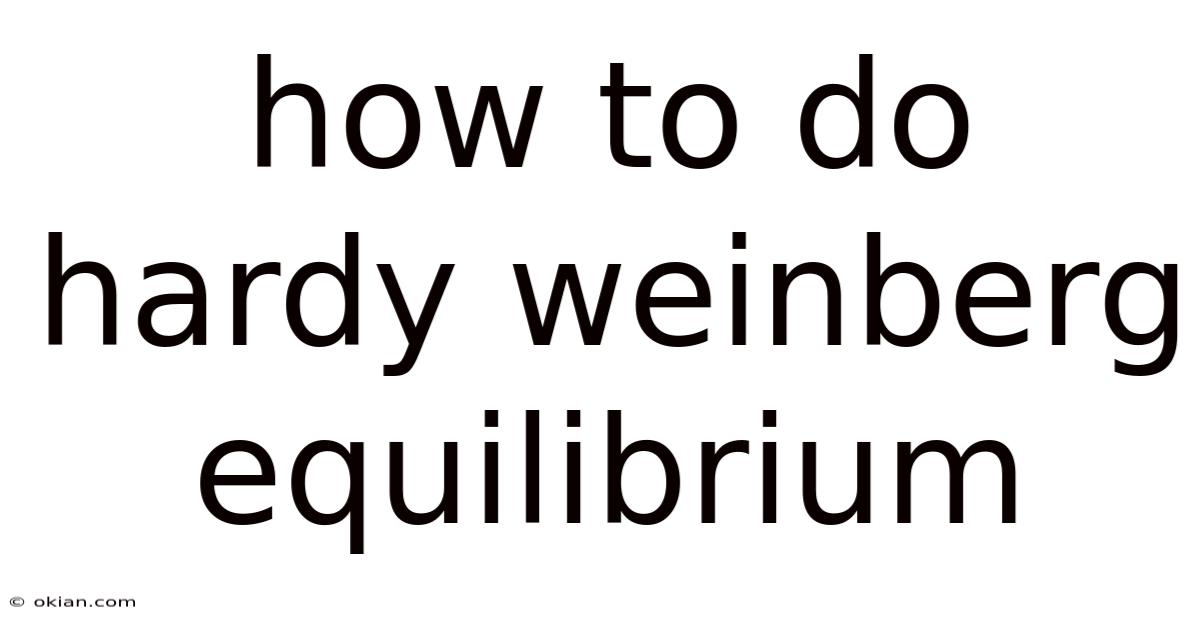 How To Do Hardy Weinberg Equilibrium