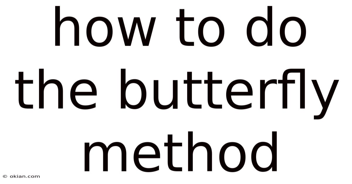 How To Do The Butterfly Method