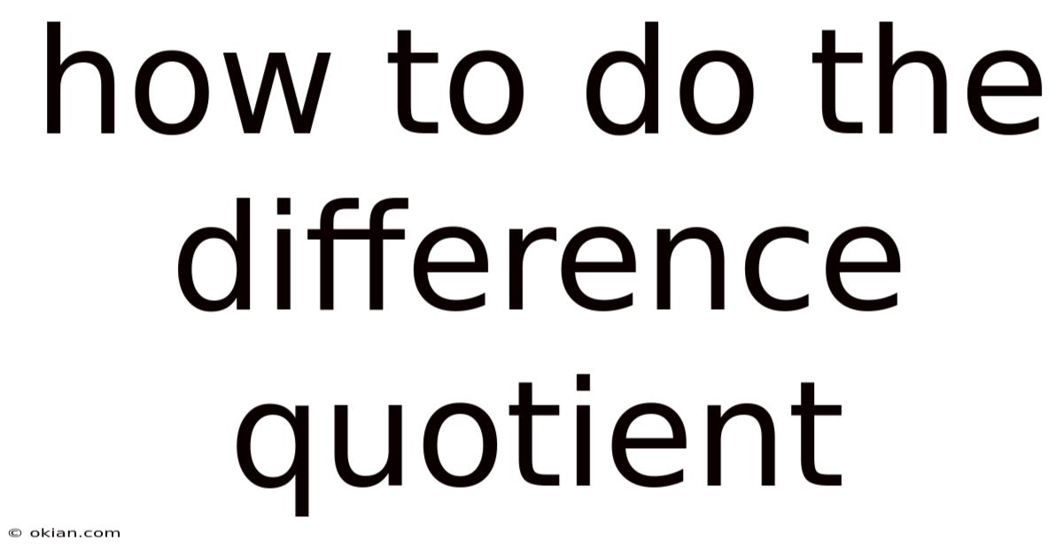 How To Do The Difference Quotient