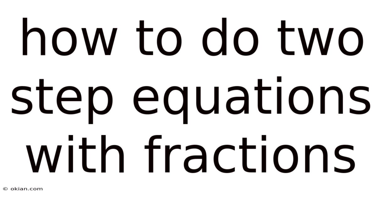 How To Do Two Step Equations With Fractions