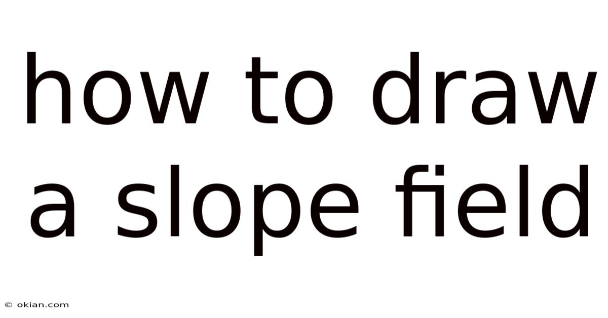 How To Draw A Slope Field