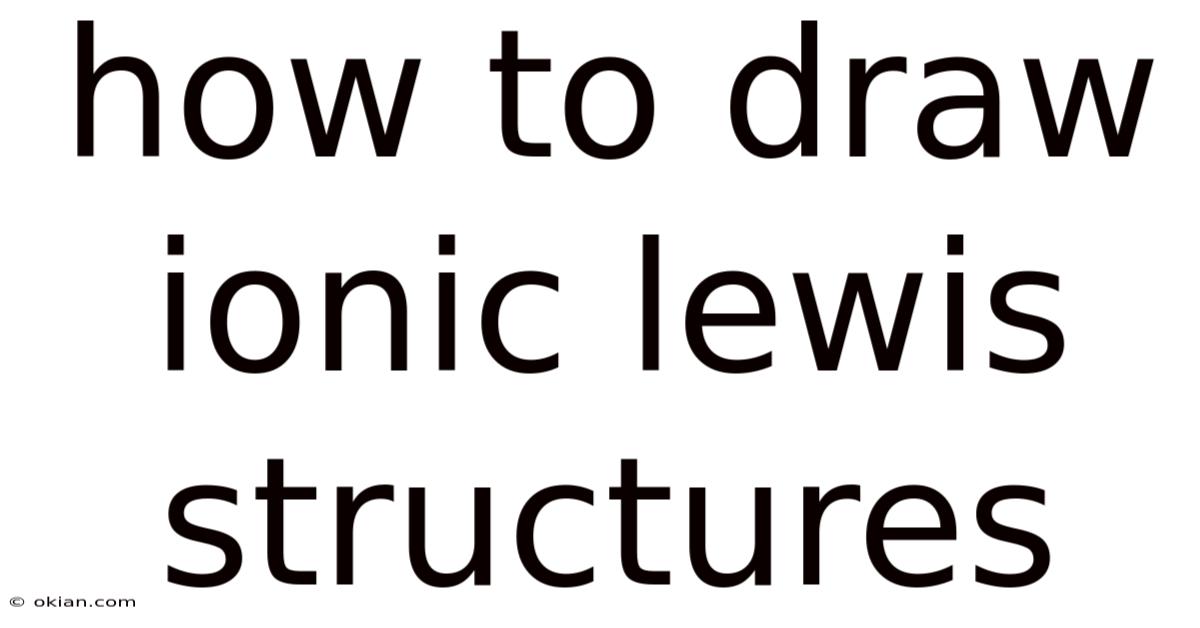 How To Draw Ionic Lewis Structures