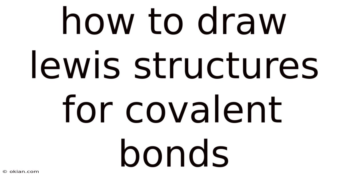 How To Draw Lewis Structures For Covalent Bonds