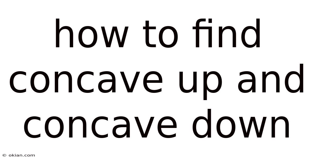 How To Find Concave Up And Concave Down
