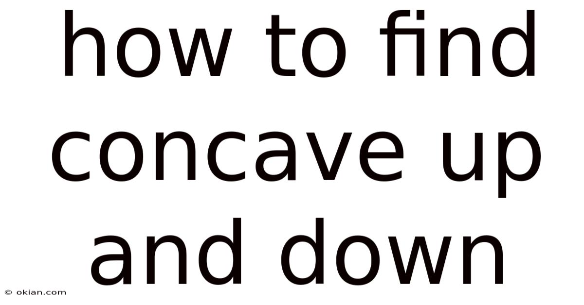 How To Find Concave Up And Down