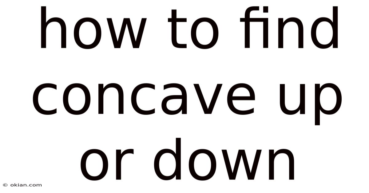 How To Find Concave Up Or Down