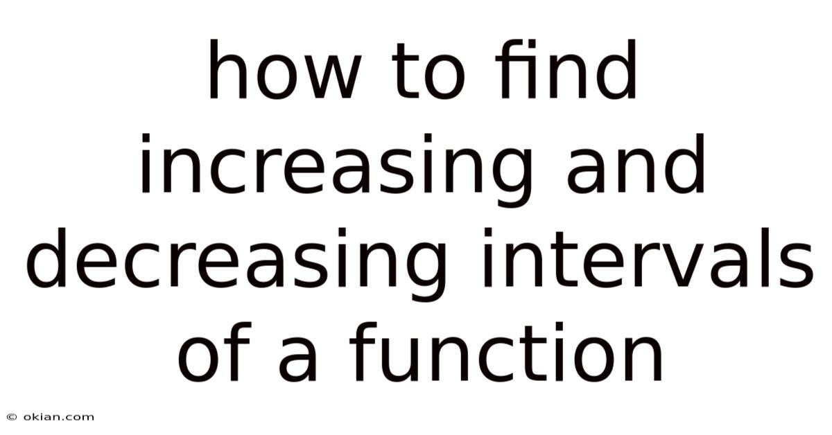 How To Find Increasing And Decreasing Intervals Of A Function
