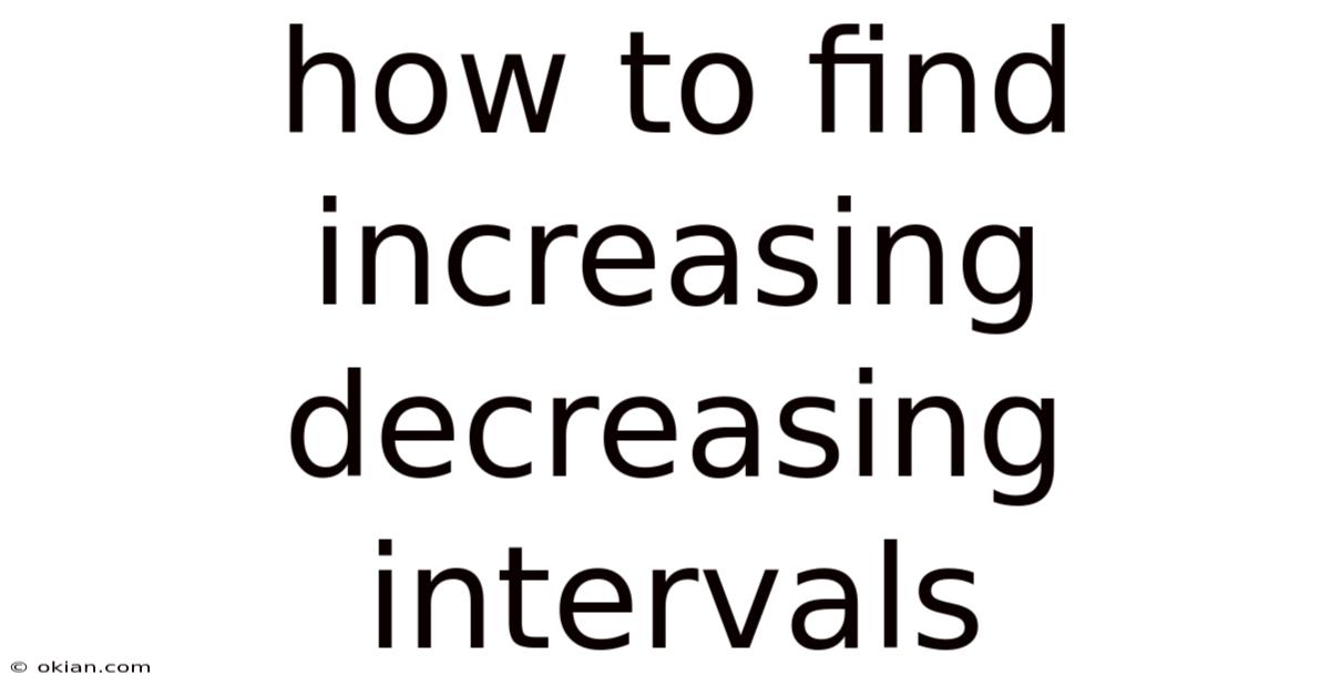 How To Find Increasing Decreasing Intervals