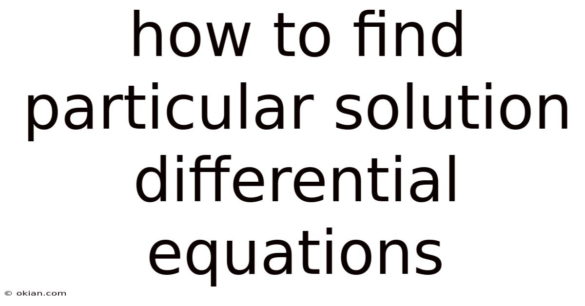 How To Find Particular Solution Differential Equations