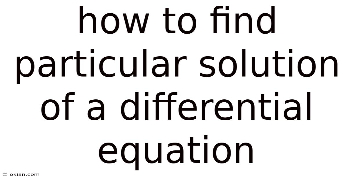 How To Find Particular Solution Of A Differential Equation