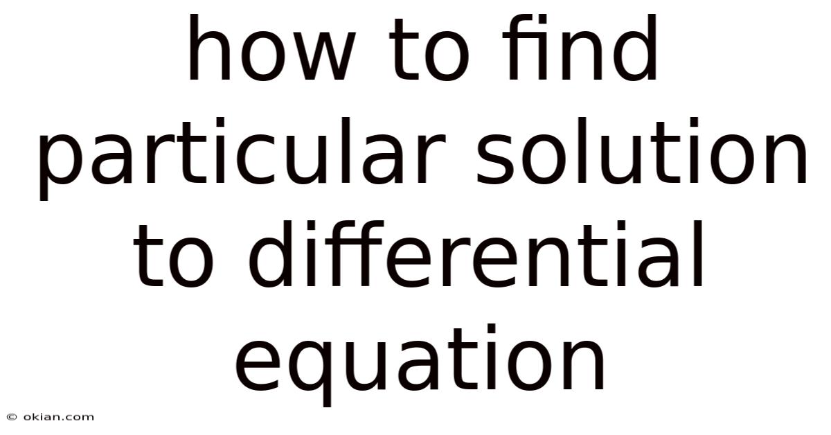How To Find Particular Solution To Differential Equation