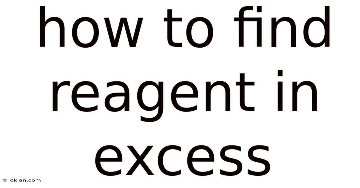 How To Find Reagent In Excess