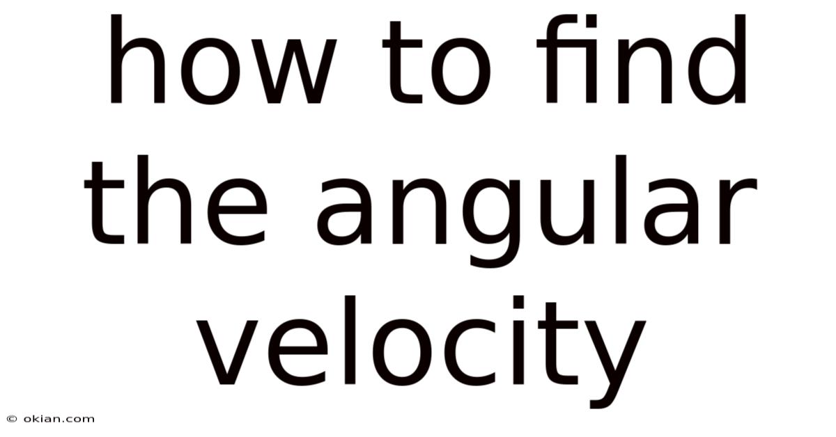 How To Find The Angular Velocity
