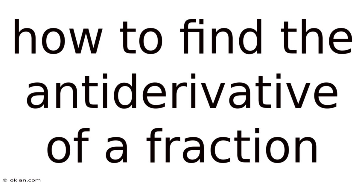 How To Find The Antiderivative Of A Fraction