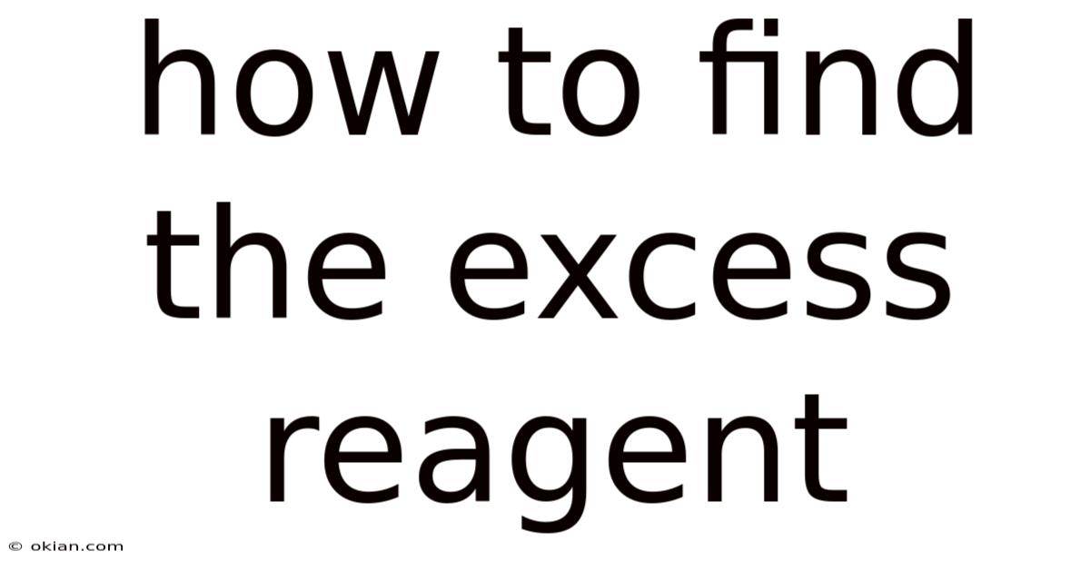 How To Find The Excess Reagent