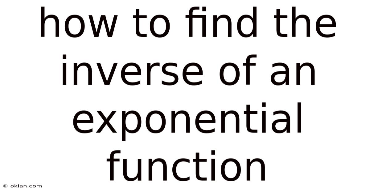 How To Find The Inverse Of An Exponential Function