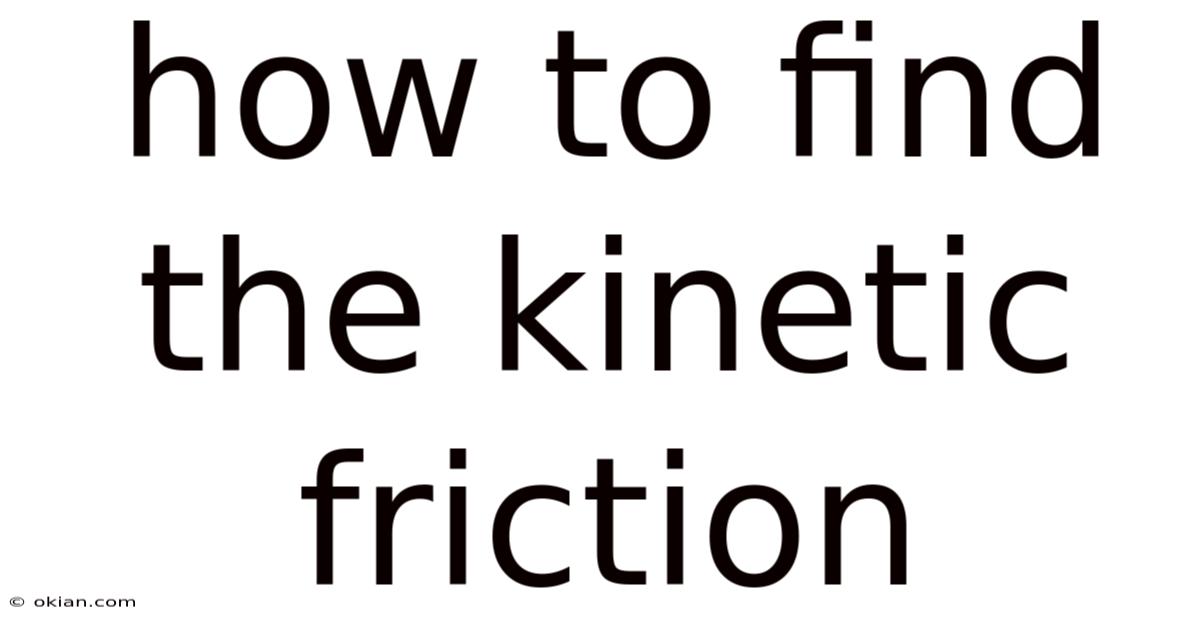 How To Find The Kinetic Friction