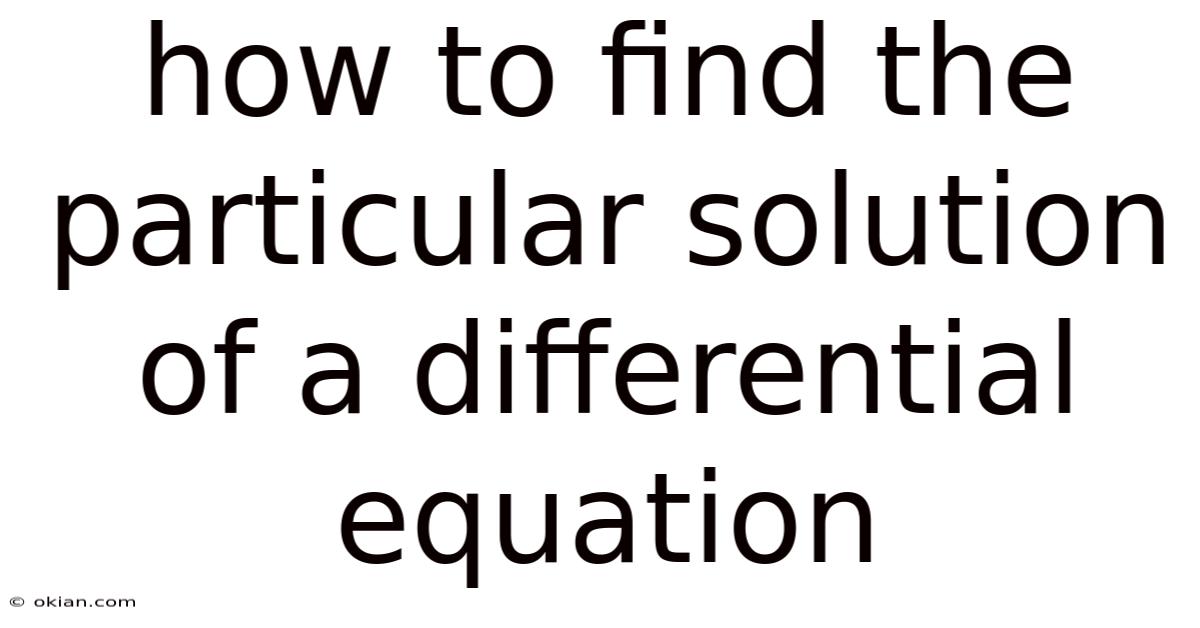 How To Find The Particular Solution Of A Differential Equation