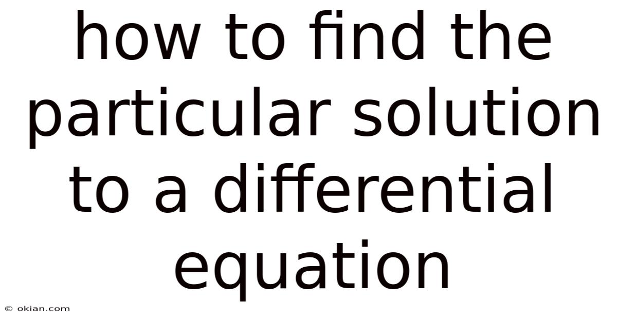How To Find The Particular Solution To A Differential Equation