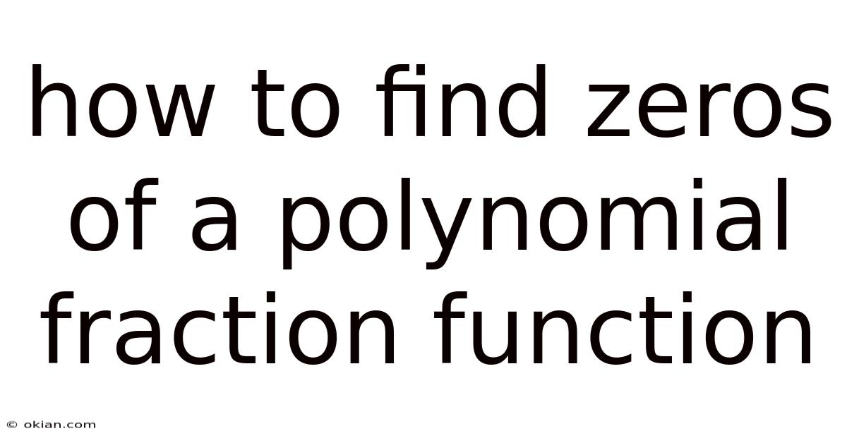 How To Find Zeros Of A Polynomial Fraction Function