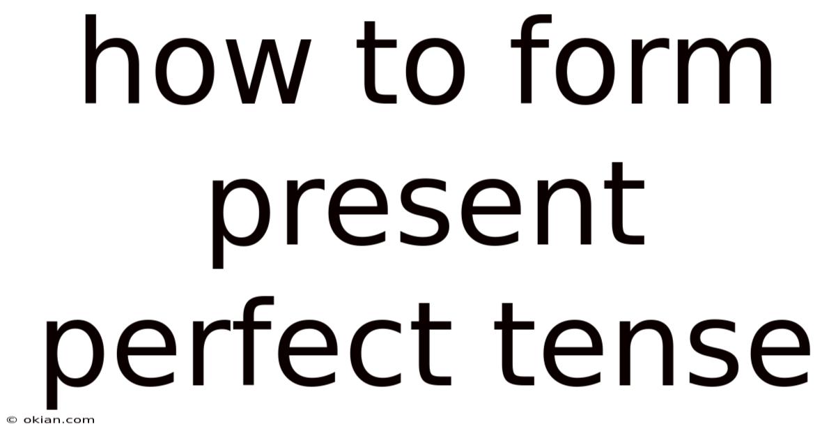 How To Form Present Perfect Tense