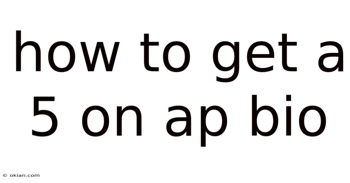 How To Get A 5 On Ap Bio