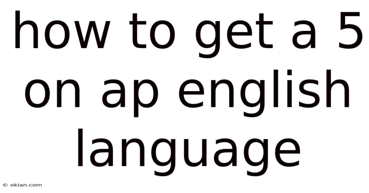 How To Get A 5 On Ap English Language