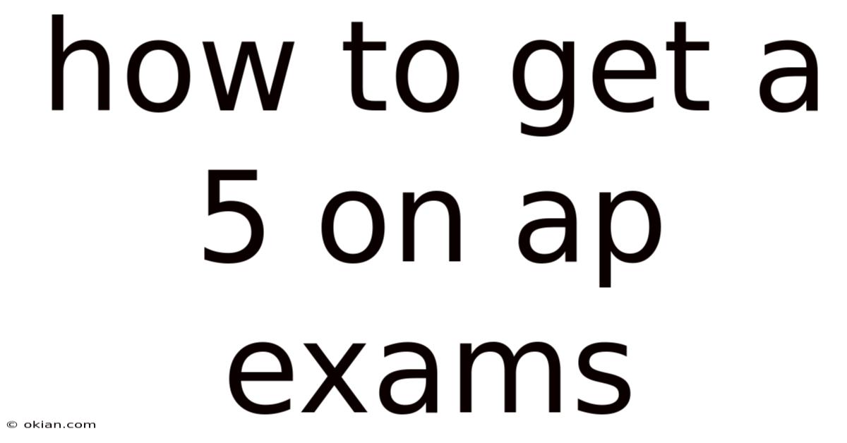 How To Get A 5 On Ap Exams
