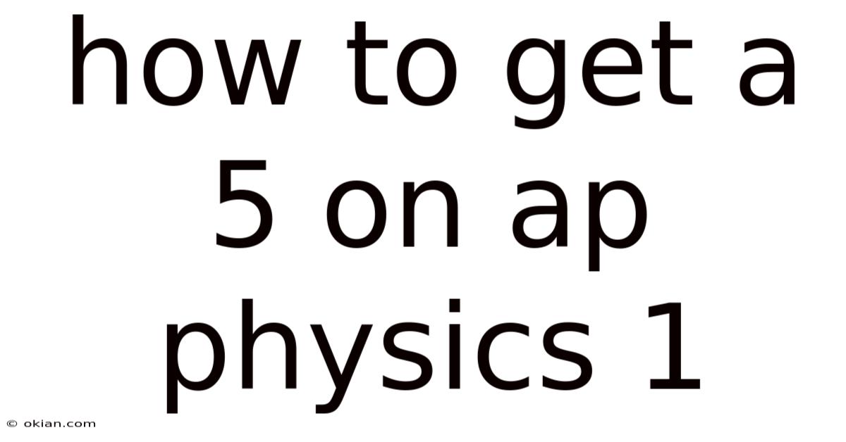 How To Get A 5 On Ap Physics 1