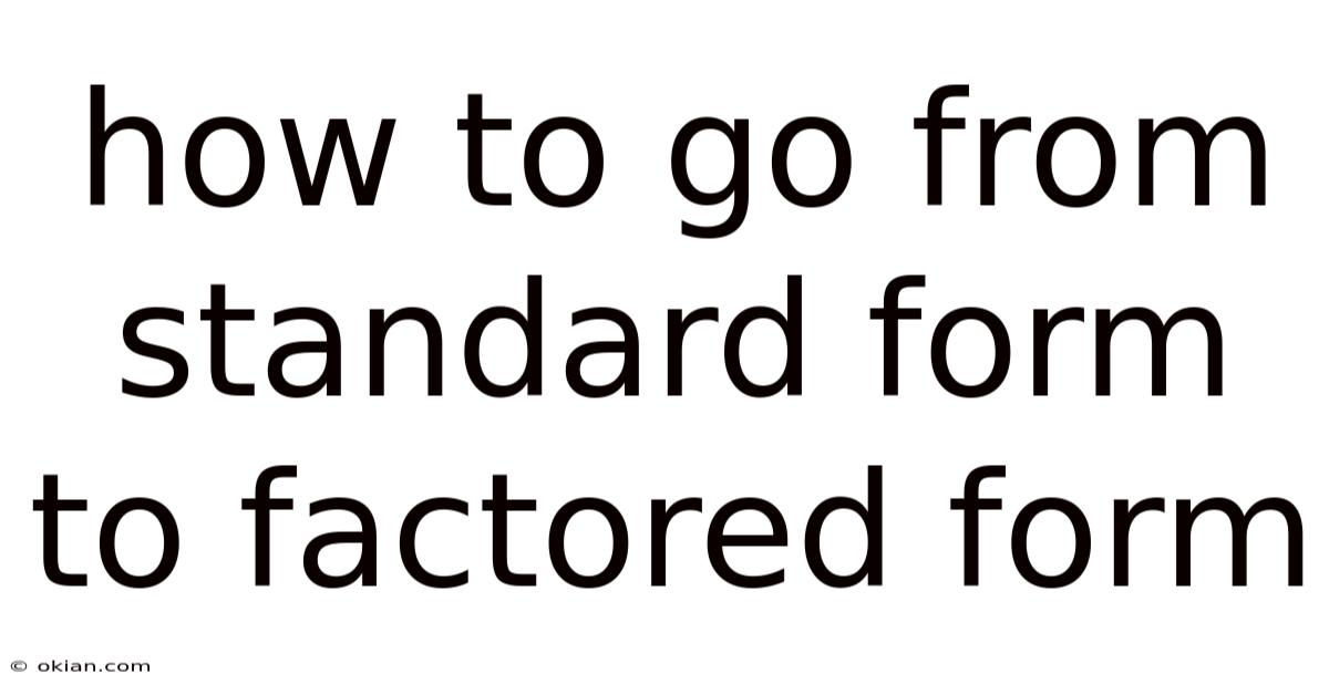 How To Go From Standard Form To Factored Form