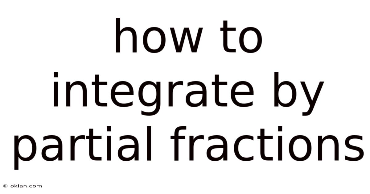 How To Integrate By Partial Fractions