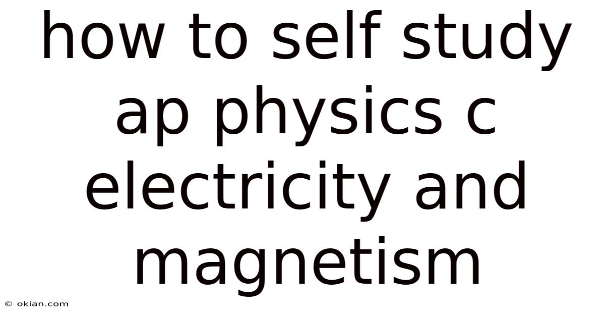 How To Self Study Ap Physics C Electricity And Magnetism