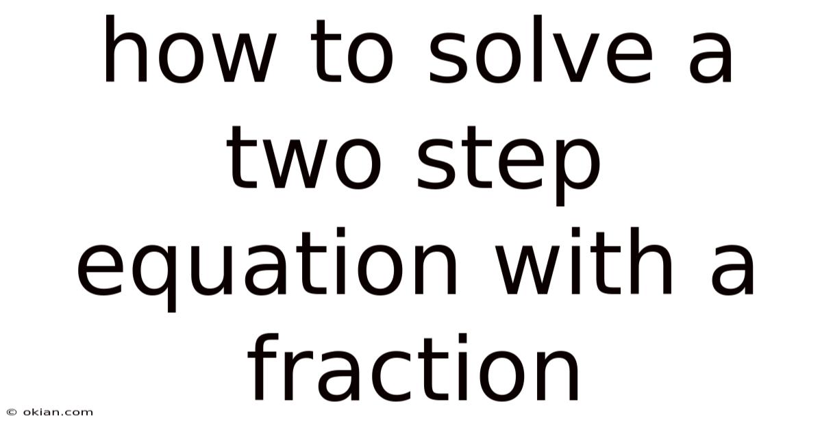 How To Solve A Two Step Equation With A Fraction