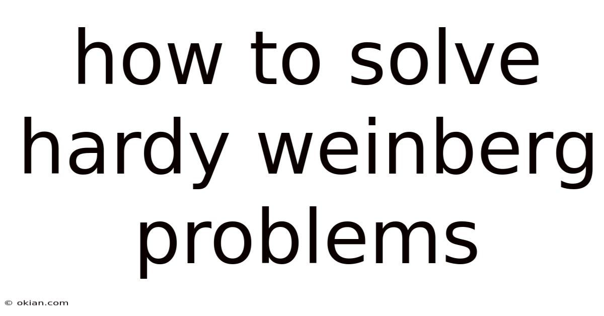 How To Solve Hardy Weinberg Problems