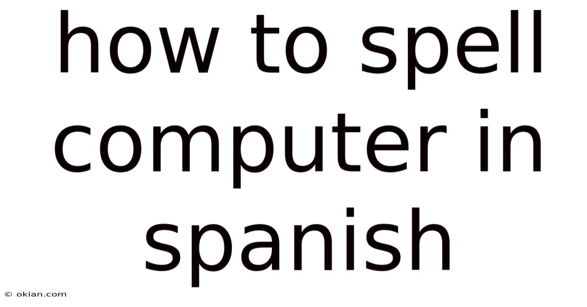 How To Spell Computer In Spanish