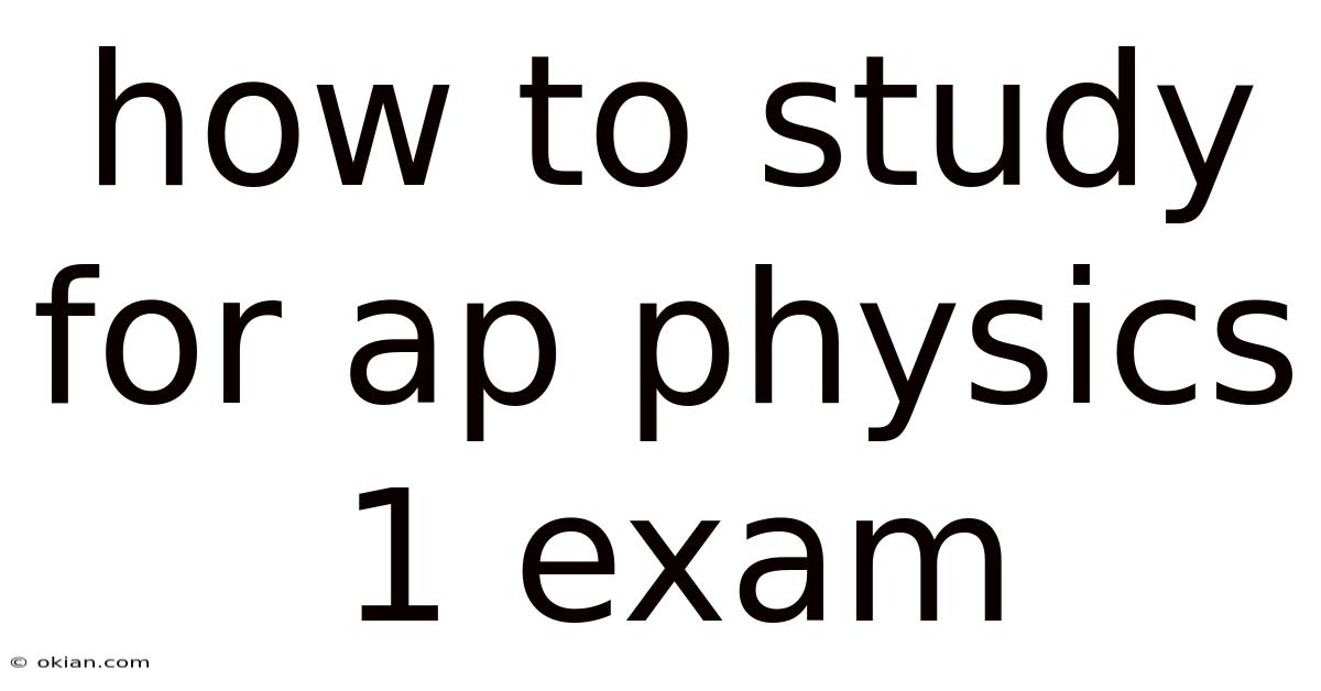 How To Study For Ap Physics 1 Exam