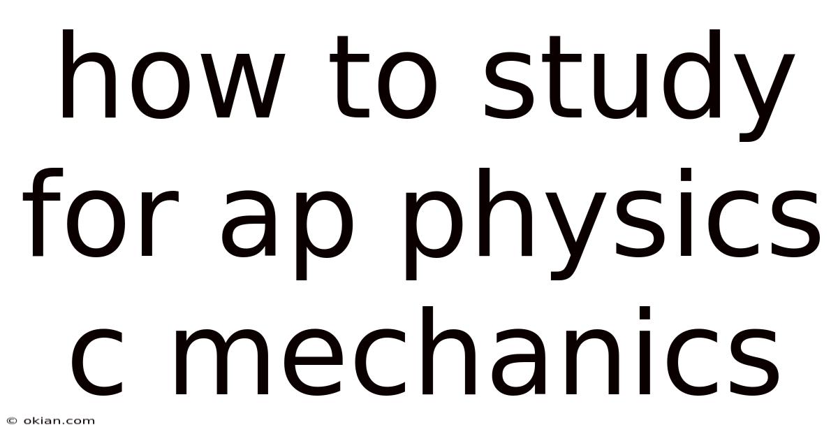 How To Study For Ap Physics C Mechanics