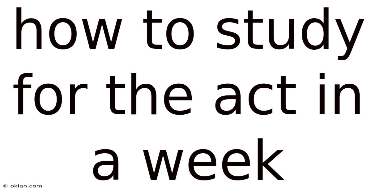 How To Study For The Act In A Week