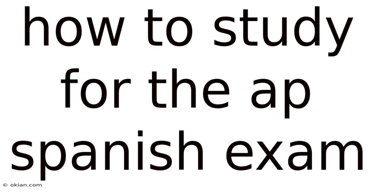 How To Study For The Ap Spanish Exam