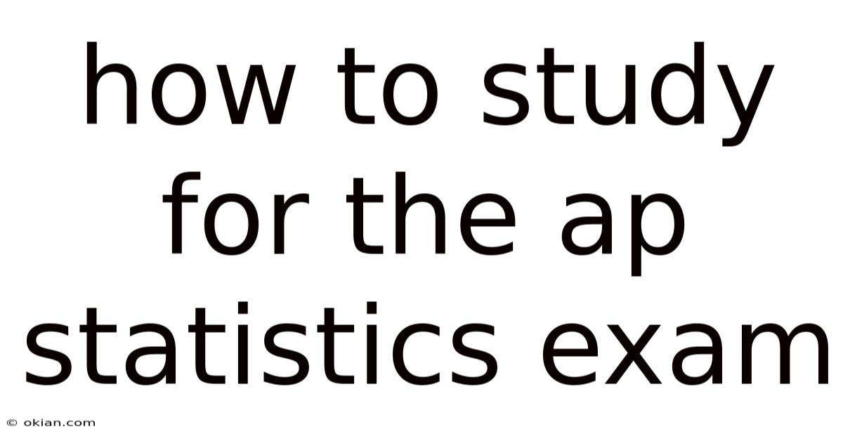 How To Study For The Ap Statistics Exam