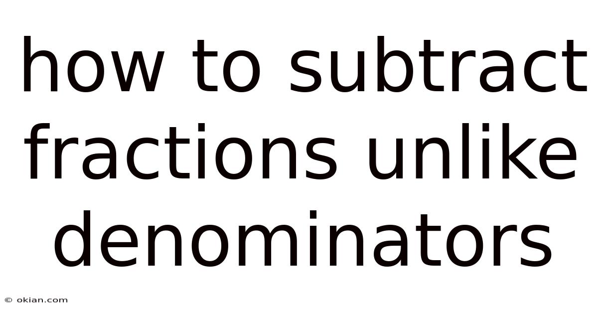 How To Subtract Fractions Unlike Denominators