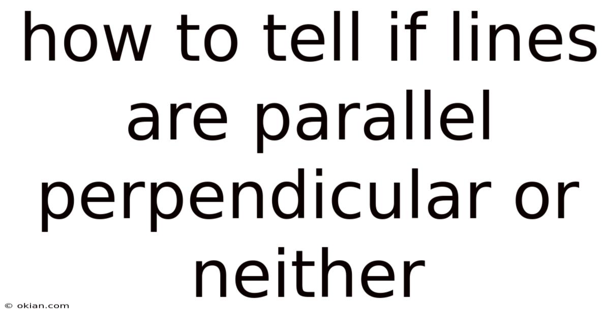 How To Tell If Lines Are Parallel Perpendicular Or Neither