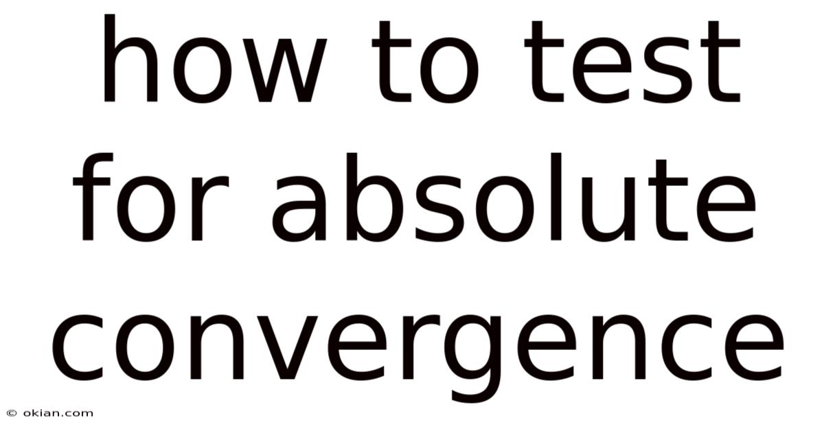 How To Test For Absolute Convergence