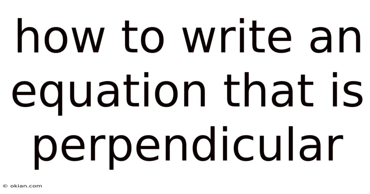 How To Write An Equation That Is Perpendicular