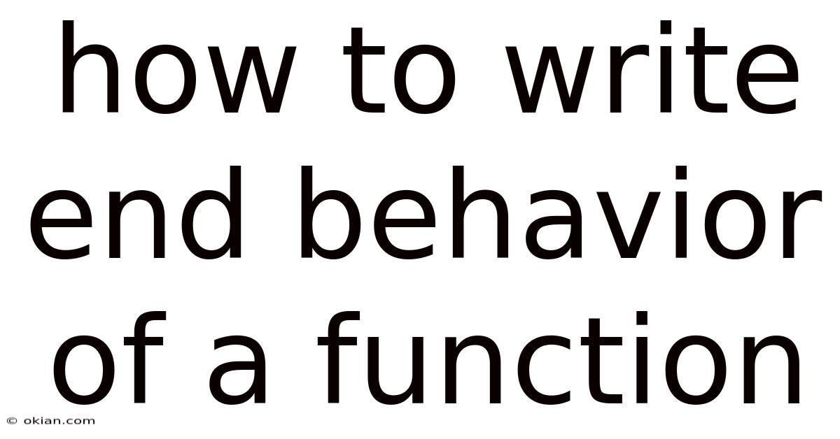 How To Write End Behavior Of A Function