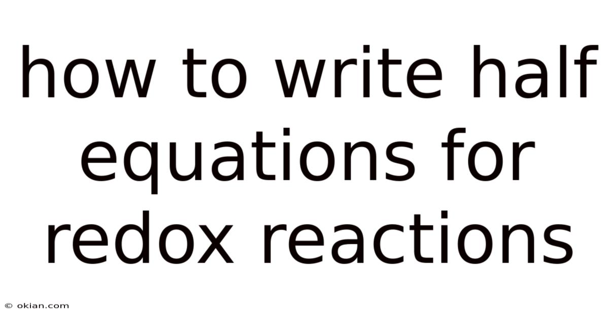 How To Write Half Equations For Redox Reactions