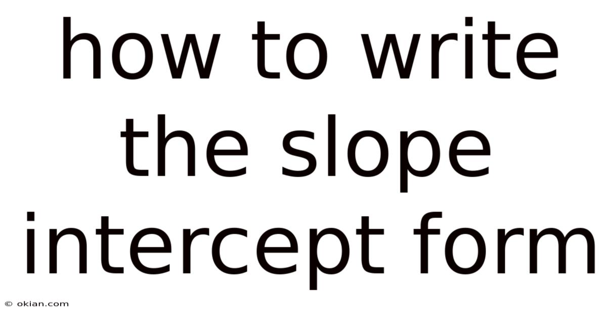 How To Write The Slope Intercept Form