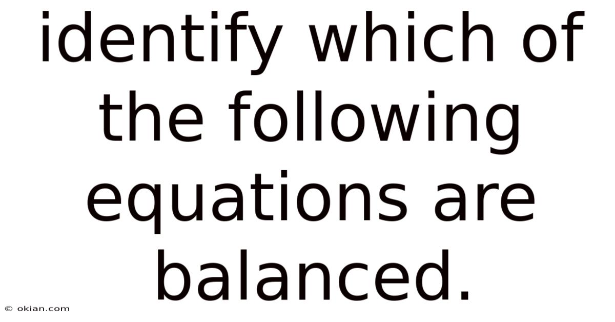 Identify Which Of The Following Equations Are Balanced.