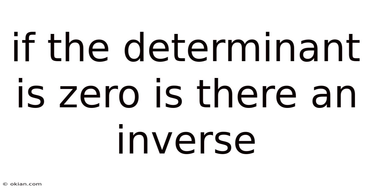 If The Determinant Is Zero Is There An Inverse